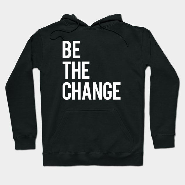 Be the Change Hoodie by LunaGFXD